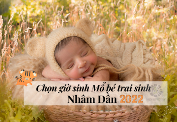 Chọn giờ sinh Mổ đẹp cho bé trai sinh năm Nhâm dần 2022