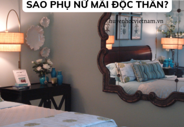 Phong thủy có thể giải thích vì sao một số phụ nữ vẫn mãi độc thân?