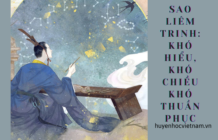 Sao Liêm Trinh: khó hiểu, khó chiều và khó thuần phục trong Tử vi hiện đại